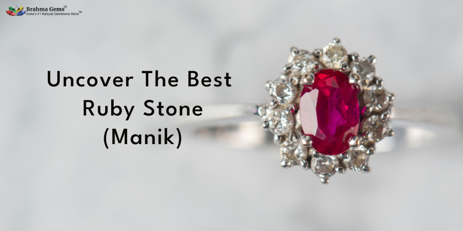 Discover the Most Beneficial Ruby Stone (Manik Stone) for You