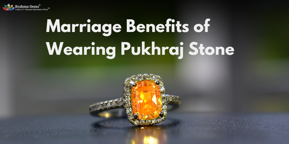 Does the Pukhraj Stone Benefit Marriage? Unveiling the Truth