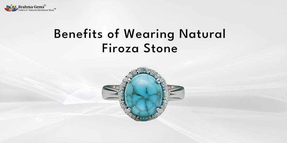Astrological Benefits of Wearing Natural Firoza Stone? Who Should Wear Firoza Stone?