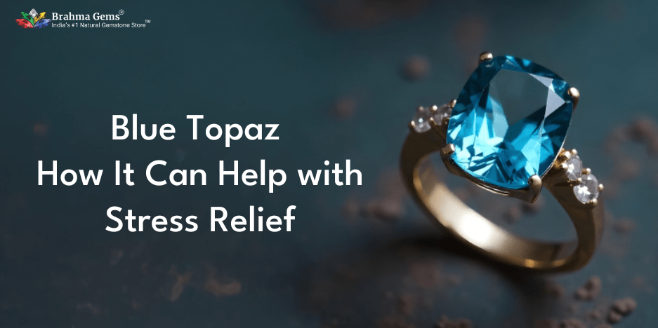 Blue Topaz: How It Can Help with Stress Relief and Emotional Healing