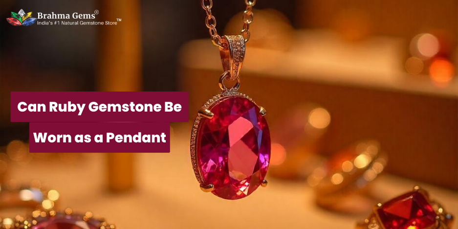 Ruby Stone: Can Ruby Gemstone Be Worn as a Pendant?