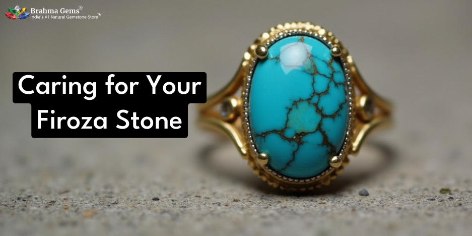 Caring for Your Firoza Stone: Preserving Its Beauty and Vibrancy for Generations