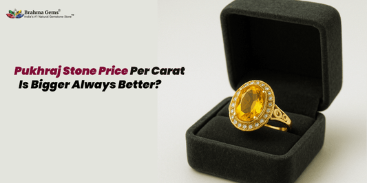 Pukhraj Stone Price Per Carat: Is Bigger Always Better?